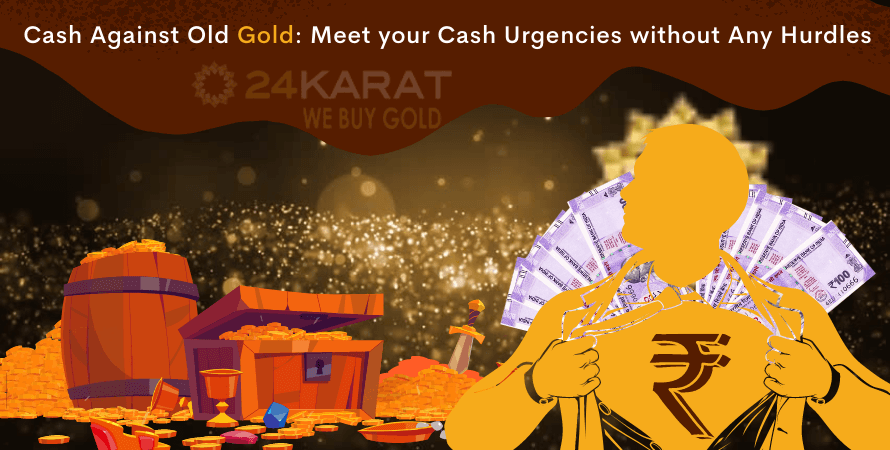 Cash Against Old Gold: Meet your Cash Urgencies without Any Hurdles