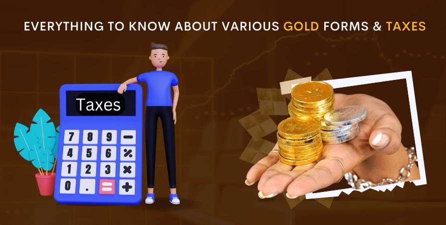 Everything To Know About Various Gold Forms &amp; Taxes
