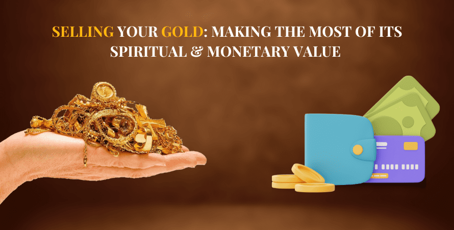 Selling Your Gold: Making the Most of Its Spiritual &amp; Monetary Value