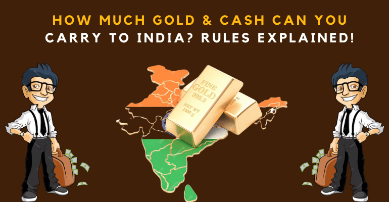 How Much Gold &amp; Cash Can You Carry to India? Rules Explained!